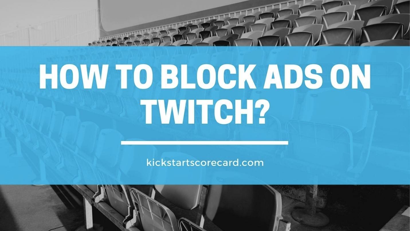 How To Block Twitch Ads In 2022A Complete Guide Business Hub News