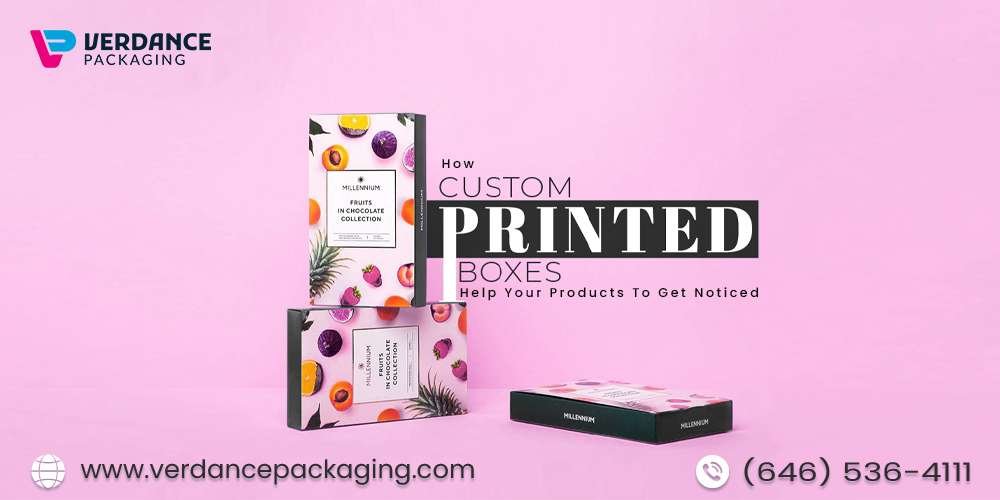 How Custom Printed Boxes Helps Your Products To Get Noticed - Verdance Packaging